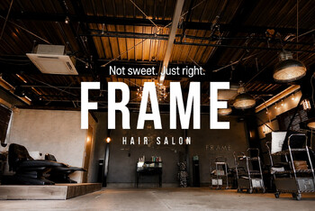 FRAME | 福井のヘアサロン FRAME | 福井のヘアサロン