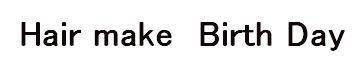Birth day | 大分のヘアサロン