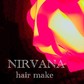 Nirvana hair make
