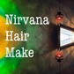 Nirvana hair make