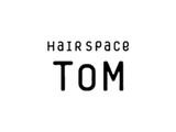 Hair Space TOM | 東海のヘアサロン